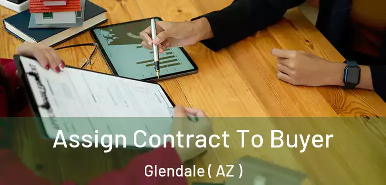  Assign Contract To Buyer Glendale ( AZ )