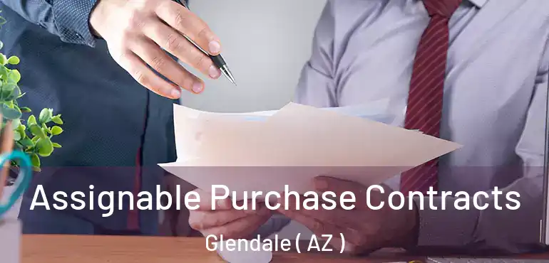  Assignable Purchase Contracts Glendale ( AZ )