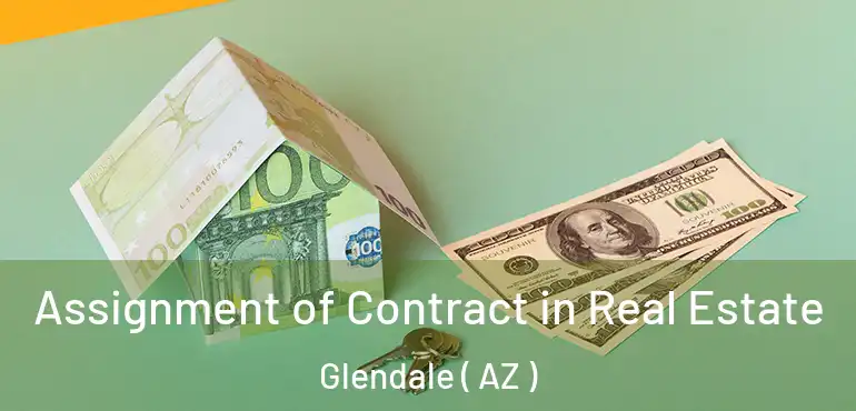  Assignment of Contract in Real Estate Glendale ( AZ )
