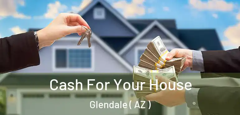  Cash For Your House Glendale ( AZ )