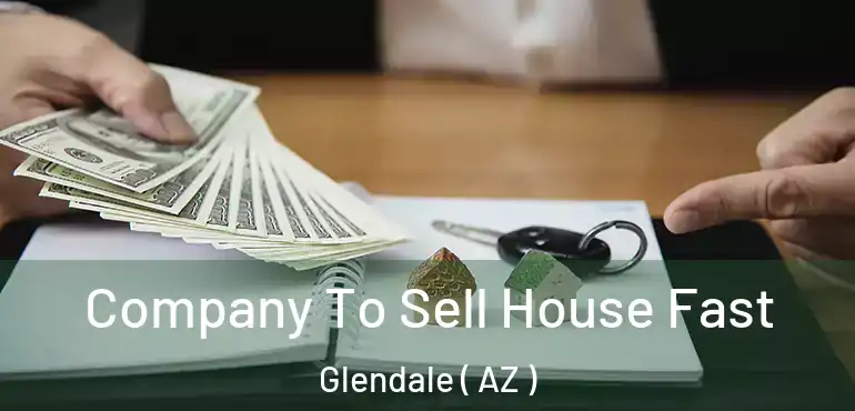  Company To Sell House Fast Glendale ( AZ )