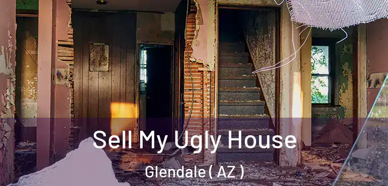  Sell My Ugly House Glendale ( AZ )