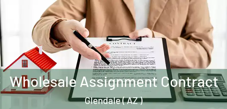  Wholesale Assignment Contract Glendale ( AZ )
